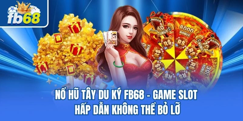 Nổ Hũ Tây Du Ký Fb68 – Game Slot Hấp Dẫn Không Thể Bỏ Lỡ