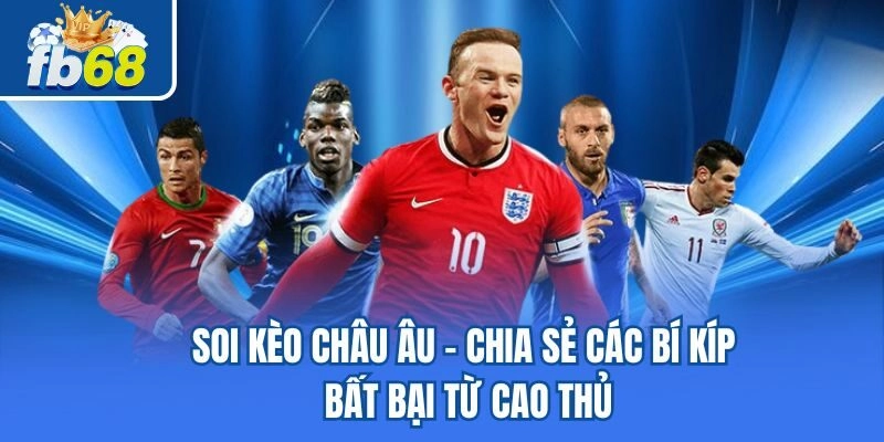 Soi Kèo Châu Âu – Chia Sẻ Các Bí Kíp Bất Bại Từ Cao Thủ